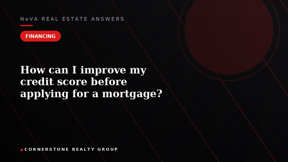 How can I improve my credit score before applying for a mortgage?