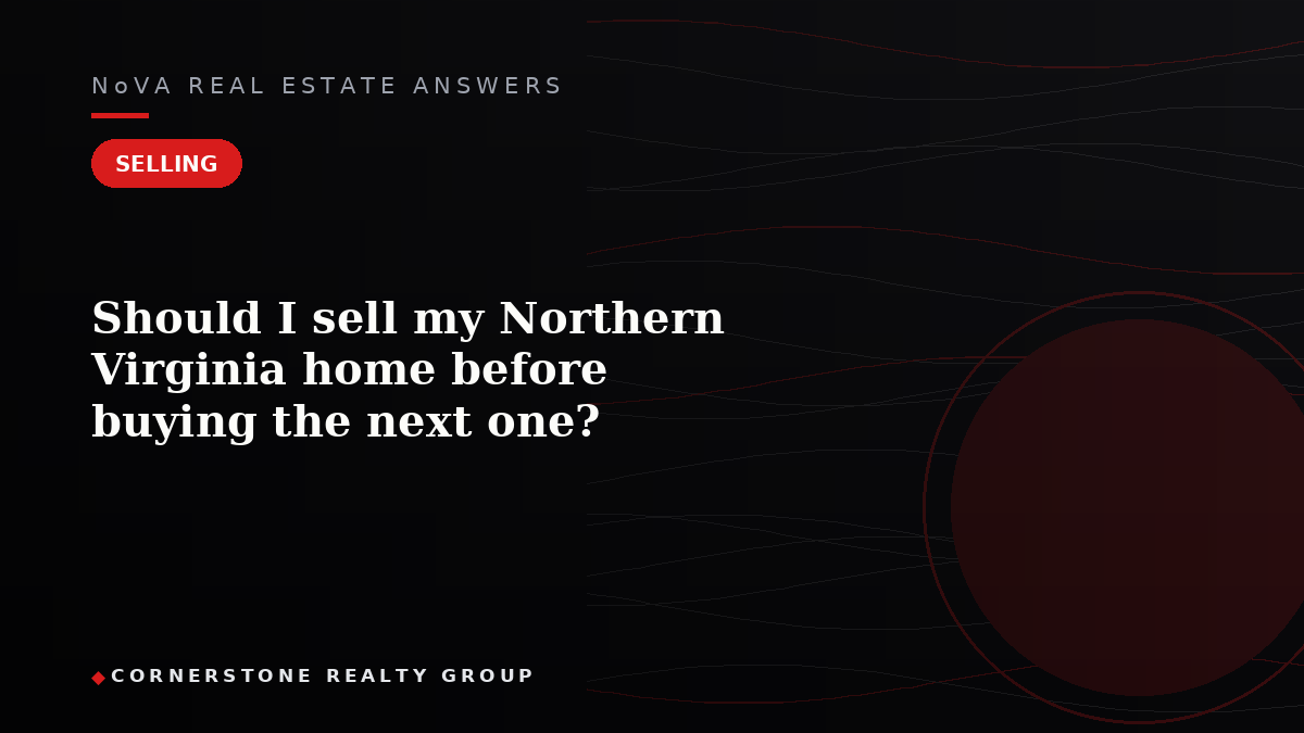 Should I sell my Northern Virginia home before buying the next one?